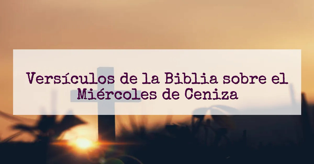 Versículos de la Biblia sobre el Miércoles de Ceniza