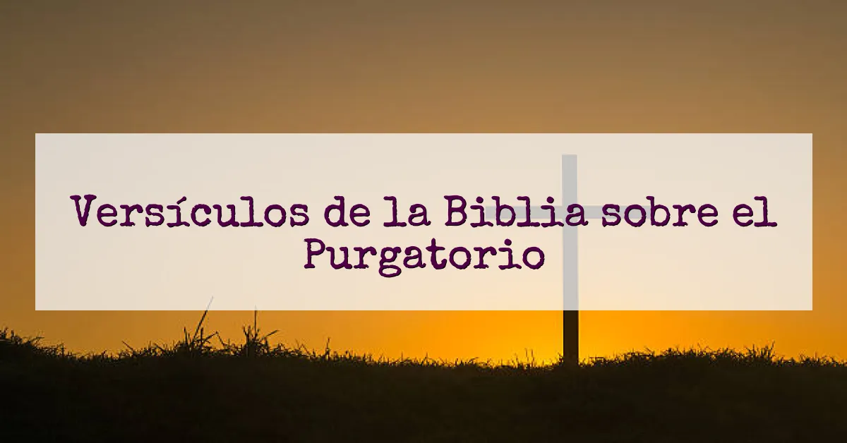 Versículos de la Biblia sobre el Purgatorio