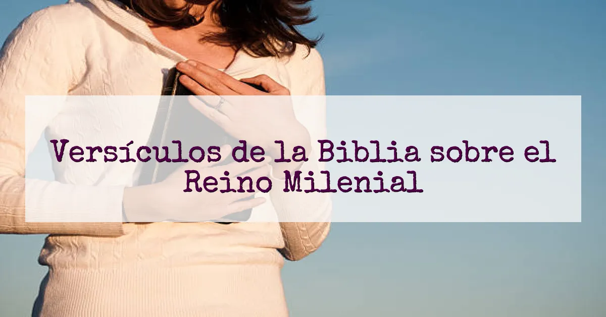 Versículos de la Biblia sobre el Reino Milenial