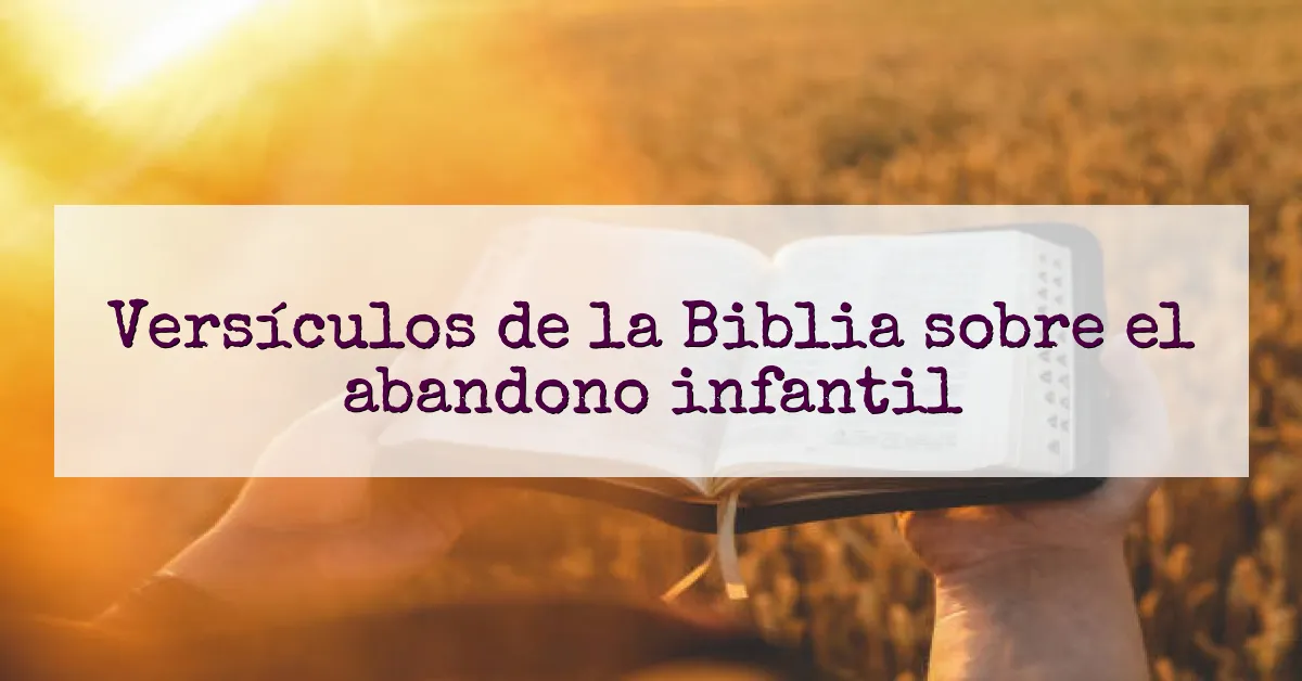 Versículos de la Biblia sobre el abandono infantil