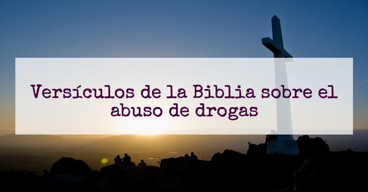 Versículos de la Biblia sobre el abuso de drogas