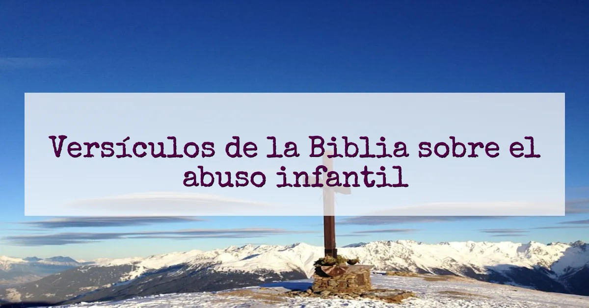 Versículos de la Biblia sobre el abuso infantil