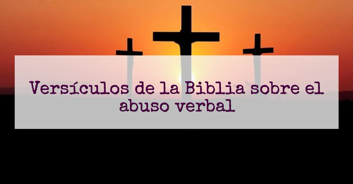 Versículos de la Biblia sobre el abuso verbal