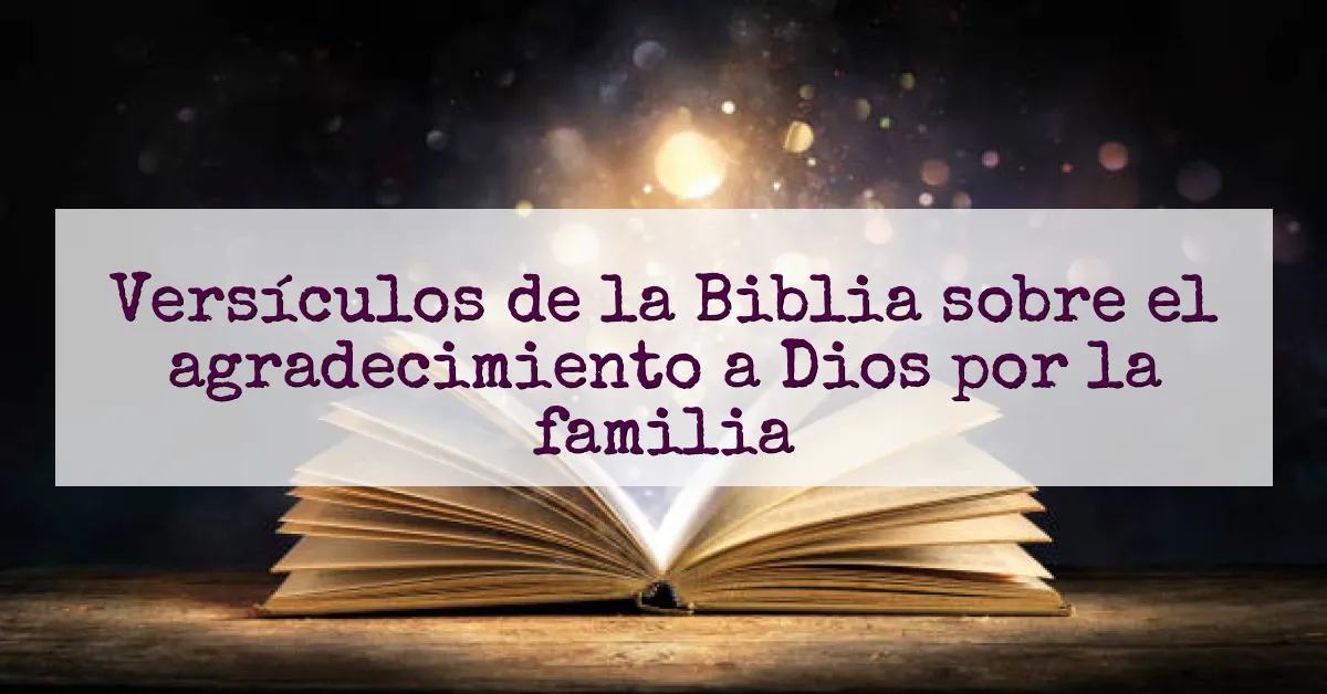Versículos de la Biblia sobre el agradecimiento a Dios por la familia