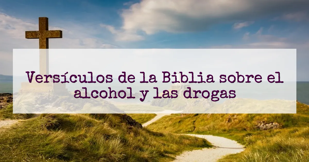 Versículos de la Biblia sobre el alcohol y las drogas