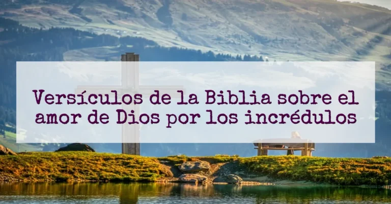 Versículos de la Biblia sobre el amor de Dios por los incrédulos