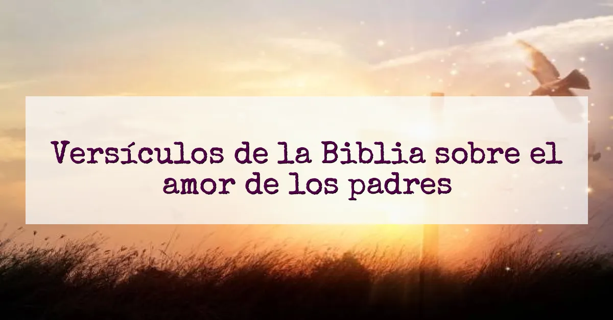 Versículos de la Biblia sobre el amor de los padres