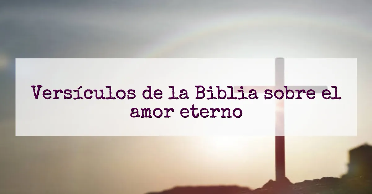 Versículos de la Biblia sobre el amor eterno