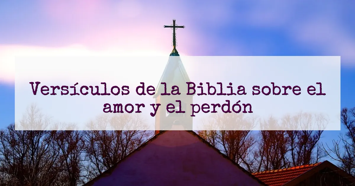 Versículos de la Biblia sobre el amor y el perdón
