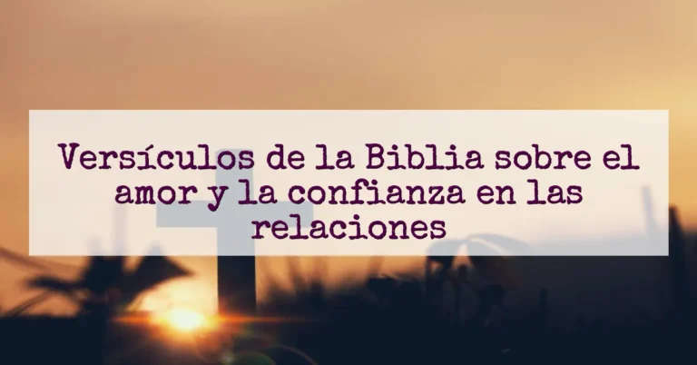 Versículos de la Biblia sobre el amor y la confianza en las relaciones