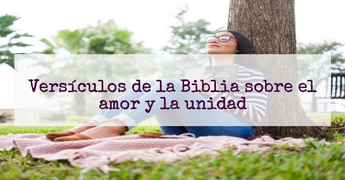 Versículos de la Biblia sobre el amor y la unidad