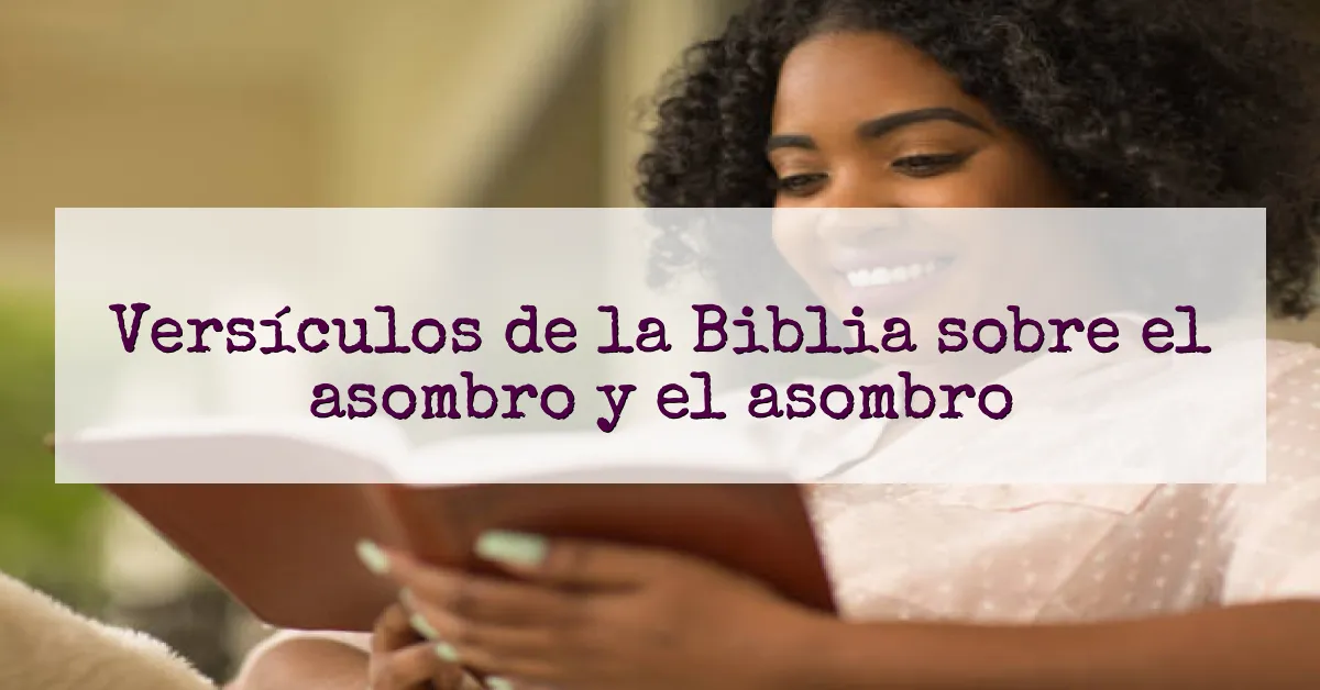 Versículos de la Biblia sobre el asombro y el asombro