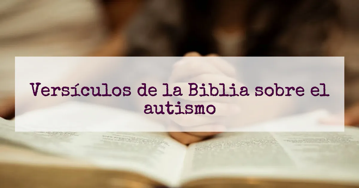 Versículos de la Biblia sobre el autismo