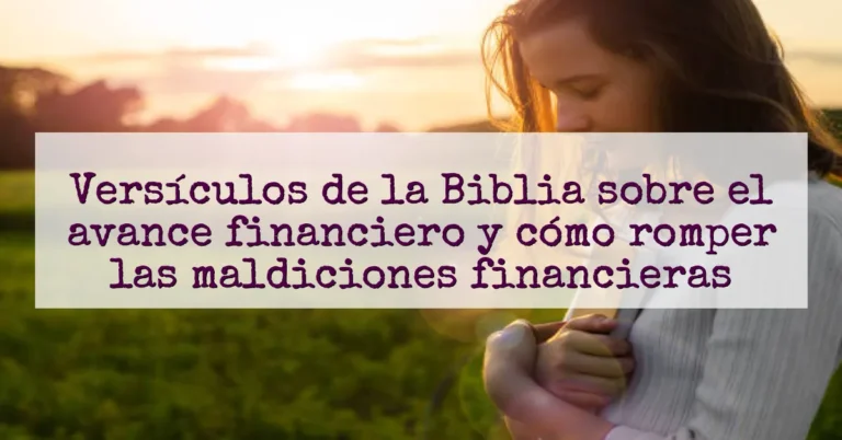 Versículos de la Biblia sobre el avance financiero y cómo romper las maldiciones financieras