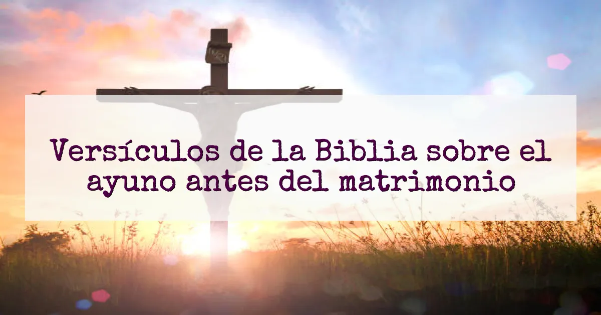 Versículos de la Biblia sobre el ayuno antes del matrimonio