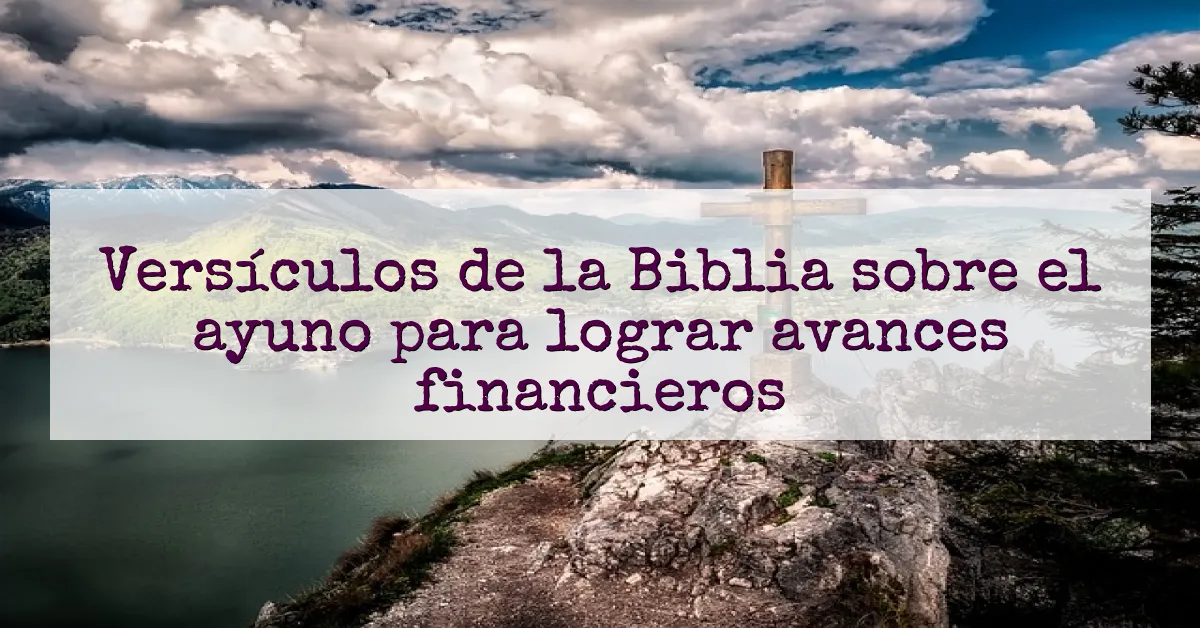 Versículos de la Biblia sobre el ayuno para lograr avances financieros