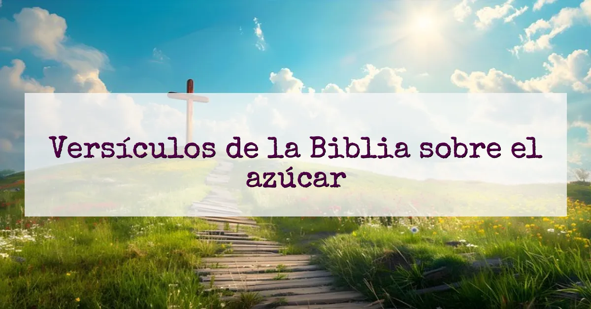 Versículos de la Biblia sobre el azúcar
