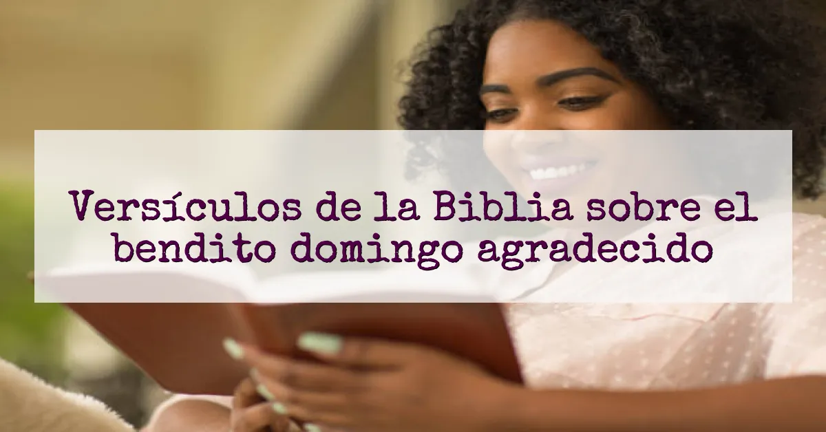 Versículos de la Biblia sobre el bendito domingo agradecido