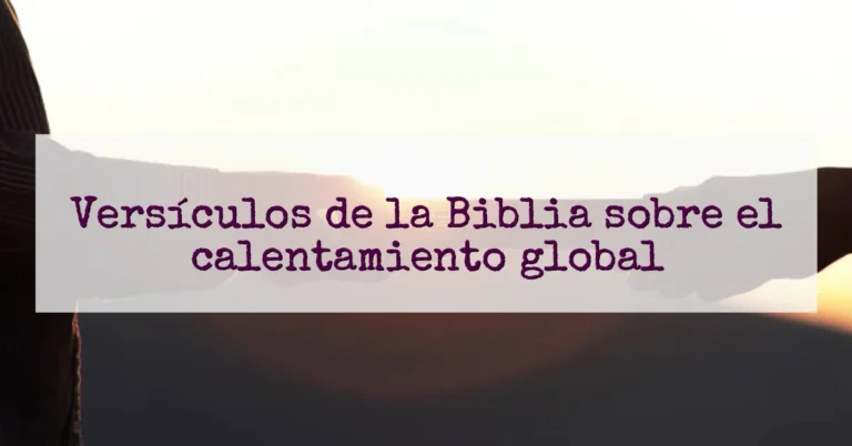 Versículos de la Biblia sobre el calentamiento global
