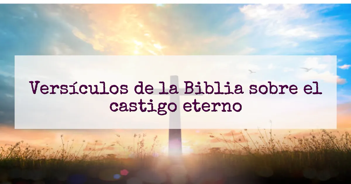 Versículos de la Biblia sobre el castigo eterno