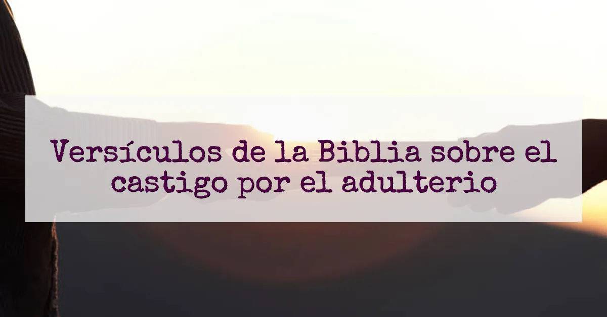 Versículos de la Biblia sobre el castigo por el adulterio