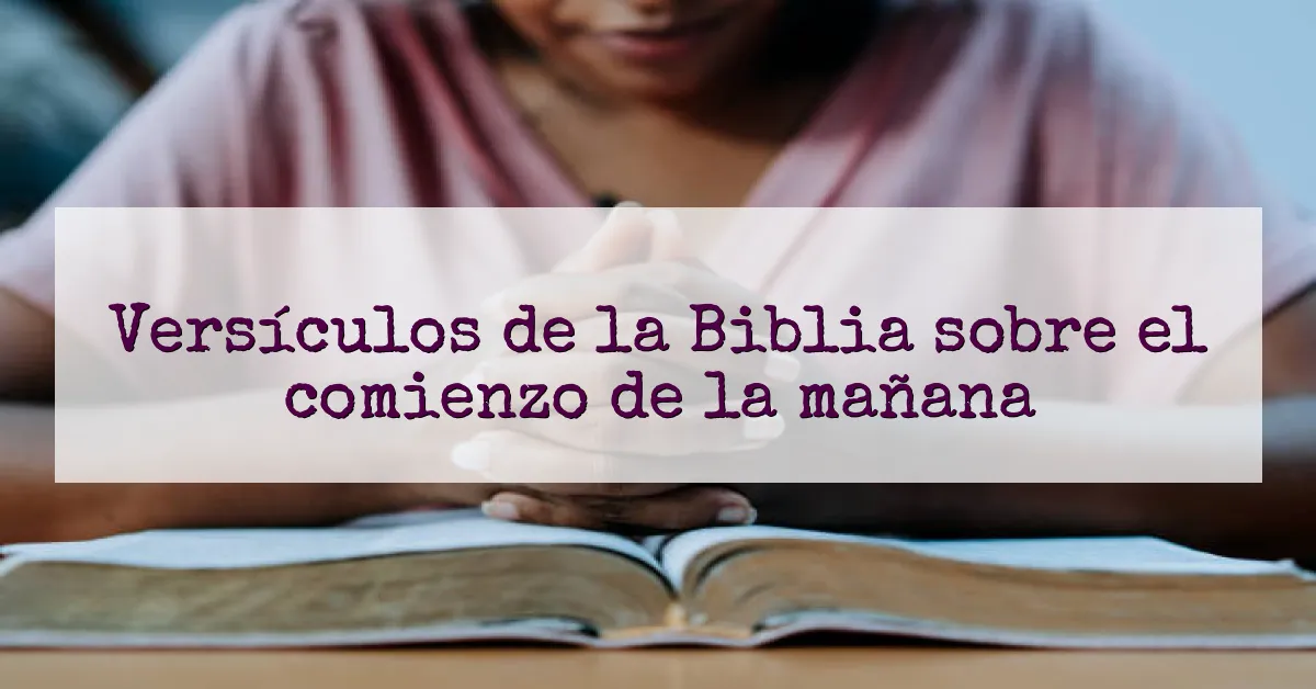 Versículos de la Biblia sobre el comienzo de la mañana