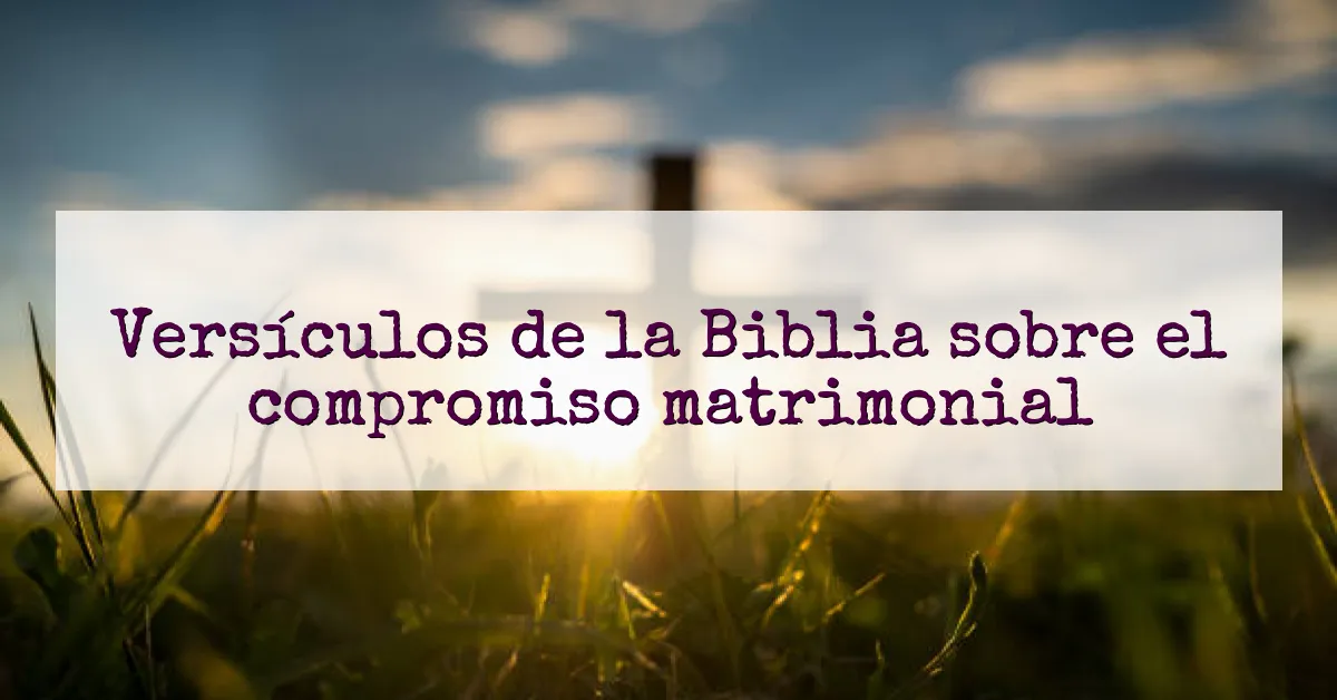 Versículos de la Biblia sobre el compromiso matrimonial
