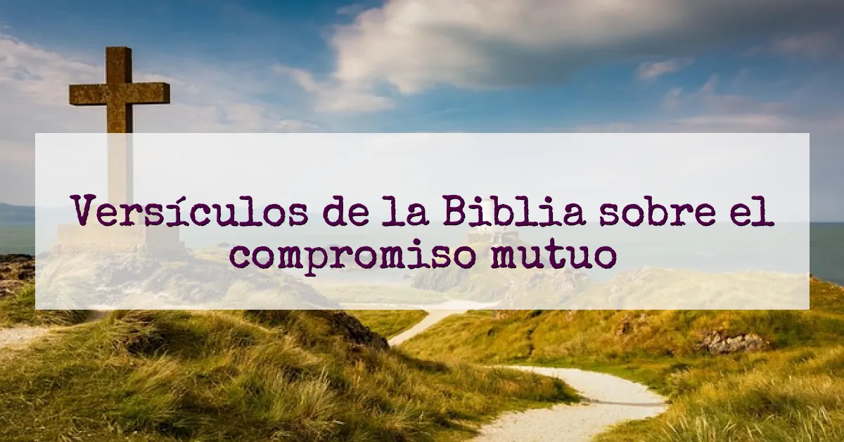 Versículos de la Biblia sobre el compromiso mutuo