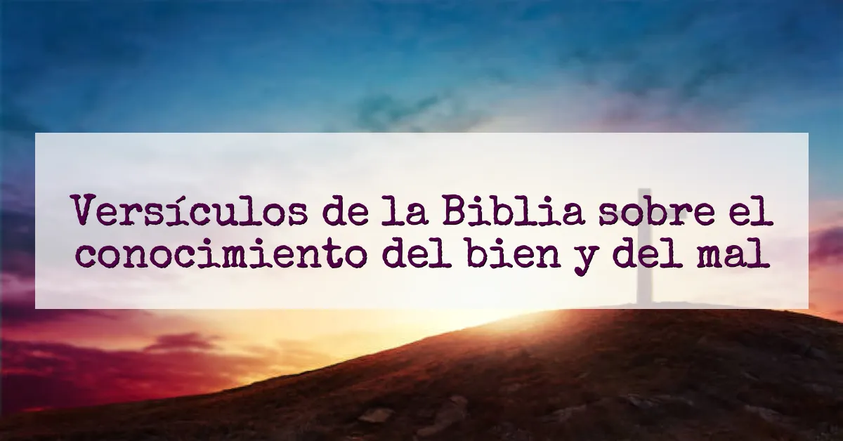 Versículos de la Biblia sobre el conocimiento del bien y del mal