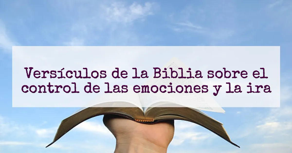 Versículos de la Biblia sobre el control de las emociones y la ira
