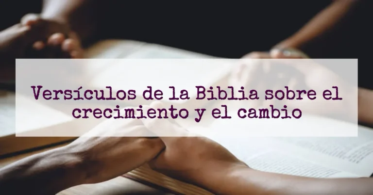Versículos de la Biblia sobre el crecimiento y el cambio