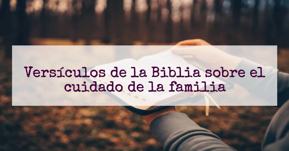 Versículos de la Biblia sobre el cuidado de la familia