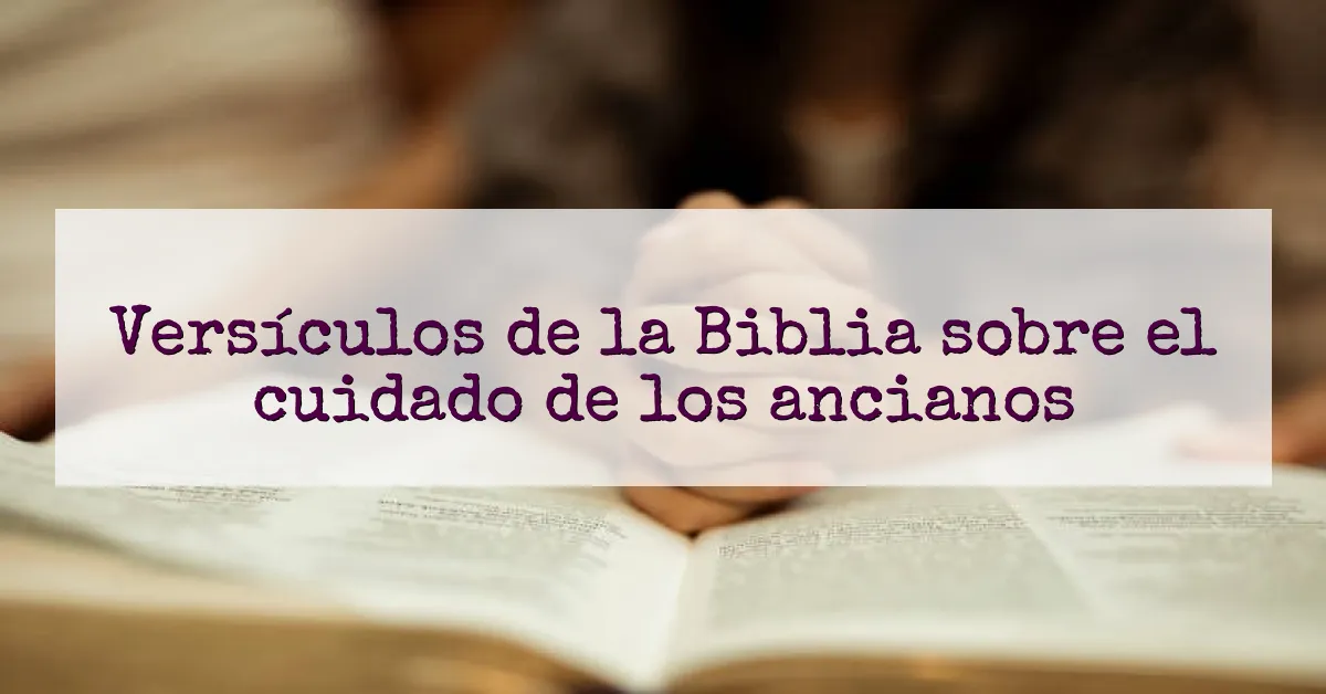 Versículos de la Biblia sobre el cuidado de los ancianos