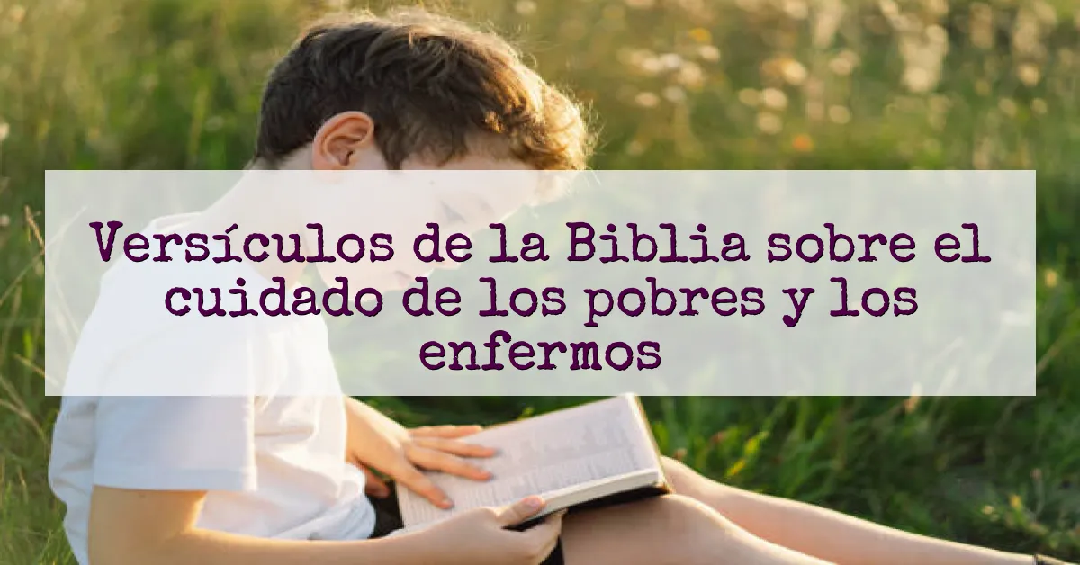 Versículos de la Biblia sobre el cuidado de los pobres y los enfermos