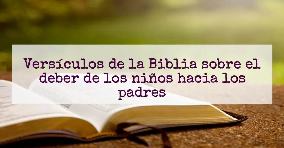 Versículos de la Biblia sobre el deber de los niños hacia los padres