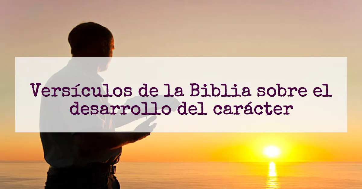 Versículos de la Biblia sobre el desarrollo del carácter