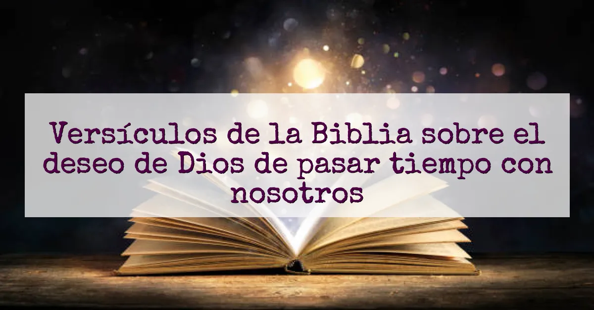 Versículos de la Biblia sobre el deseo de Dios de pasar tiempo con nosotros