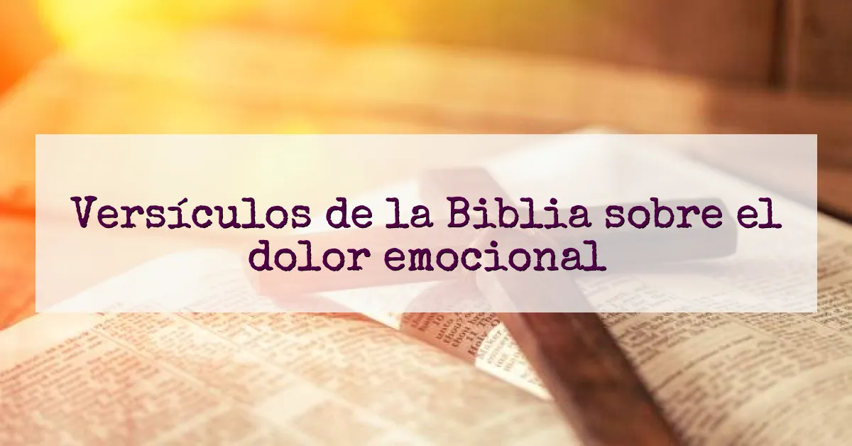 Versículos de la Biblia sobre el dolor emocional