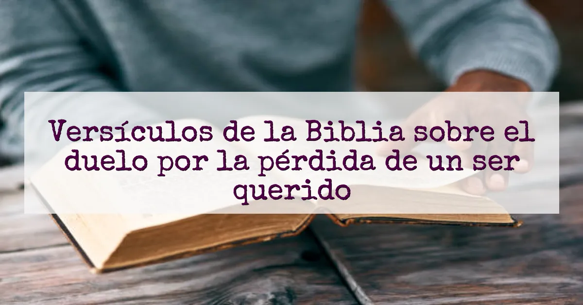 Versículos de la Biblia sobre el duelo por la pérdida de un ser querido