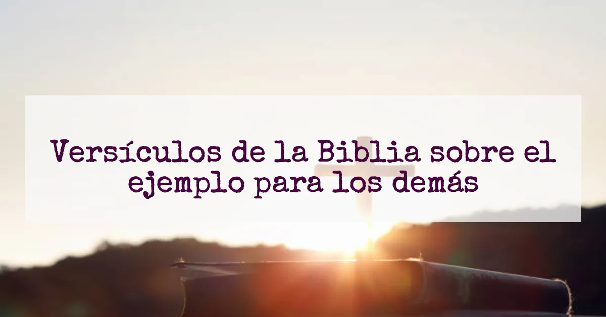 Versículos de la Biblia sobre el ejemplo para los demás
