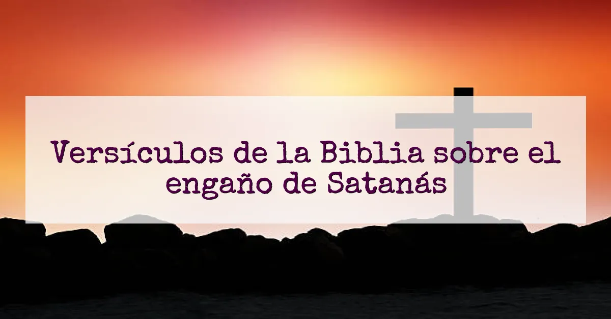 Versículos de la Biblia sobre el engaño de Satanás