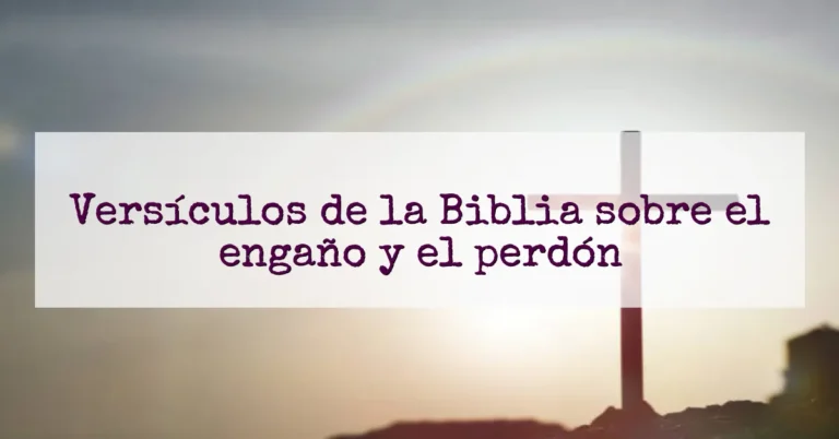 Versículos de la Biblia sobre el engaño y el perdón