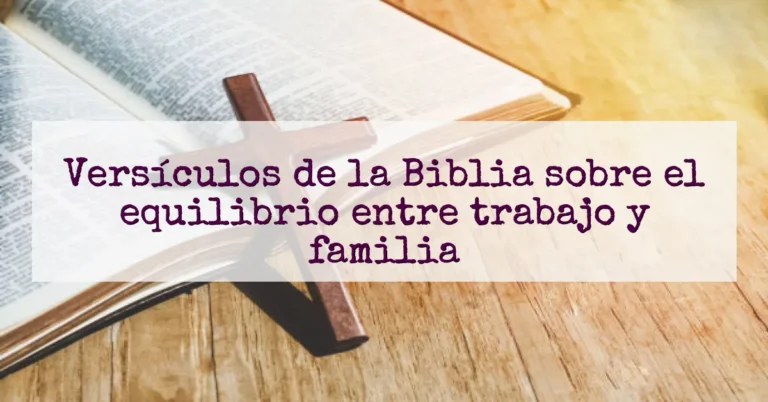 Versículos de la Biblia sobre el equilibrio entre trabajo y familia