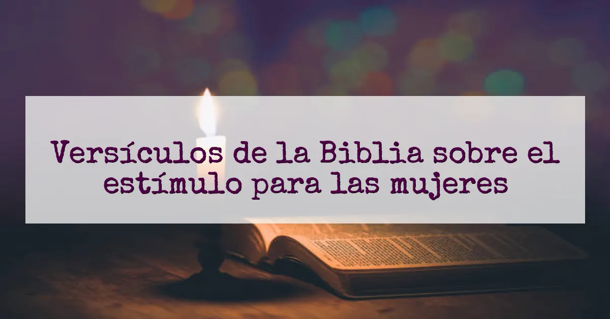Versículos de la Biblia sobre el estímulo para las mujeres