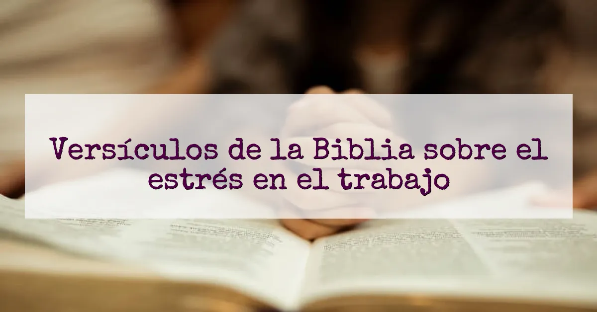 Versículos de la Biblia sobre el estrés en el trabajo