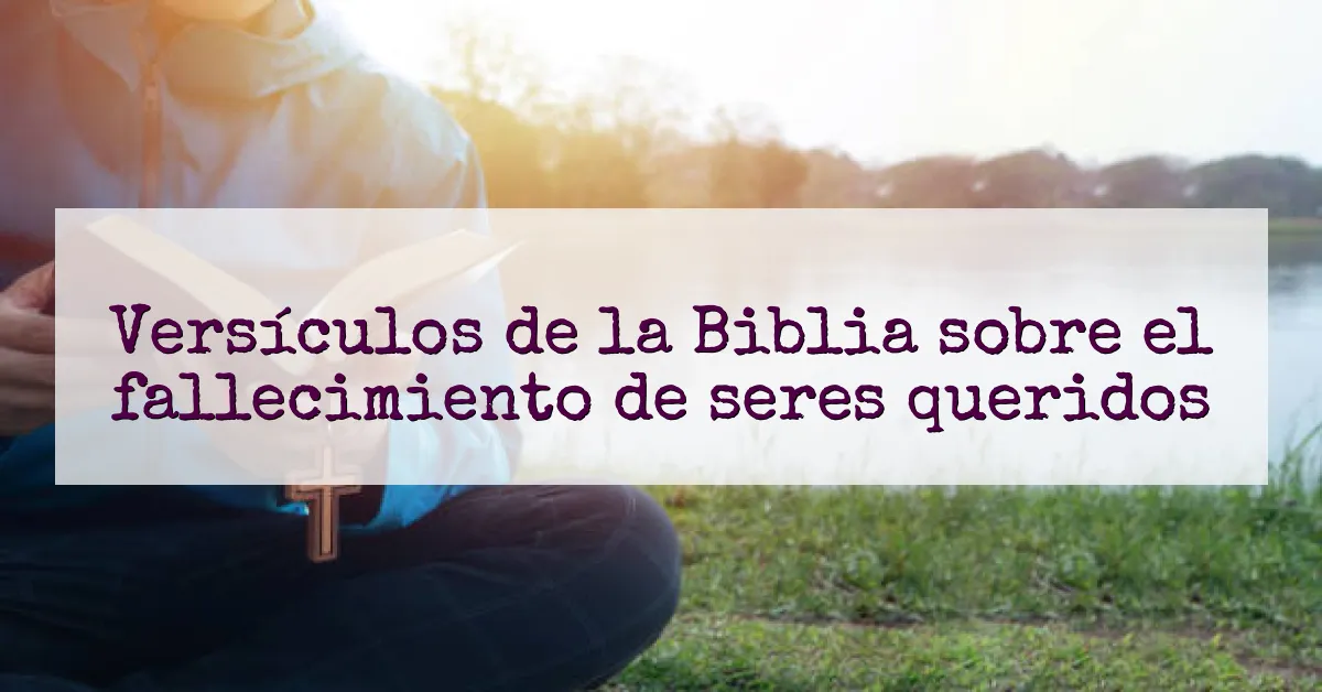 Versículos de la Biblia sobre el fallecimiento de seres queridos