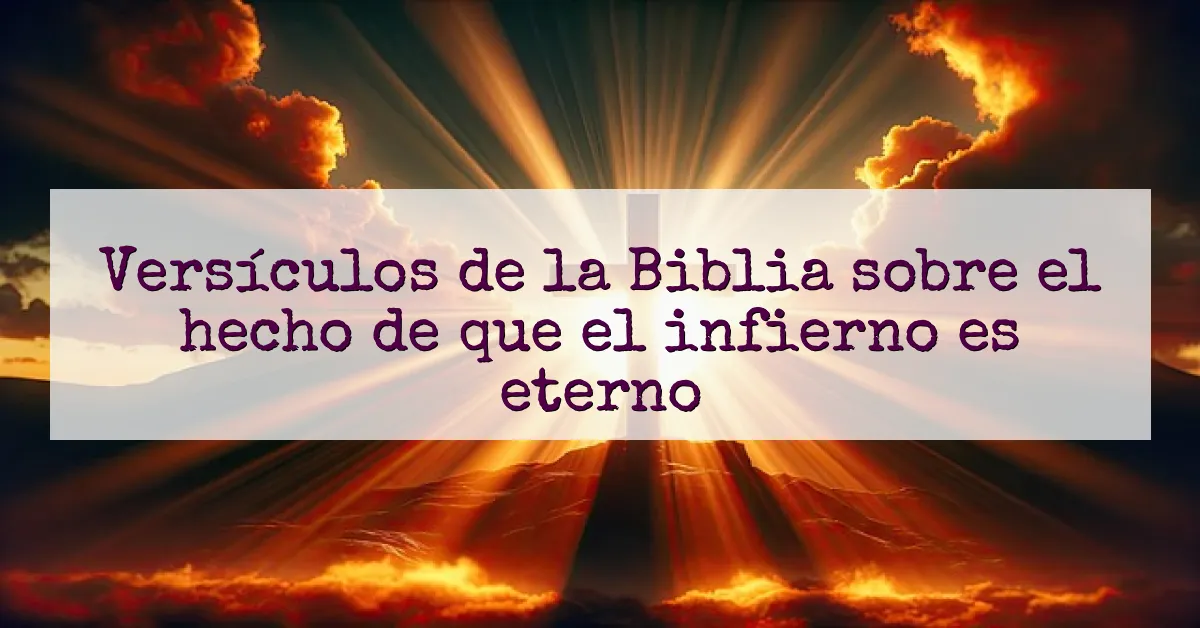 Versículos de la Biblia sobre el hecho de que el infierno es eterno