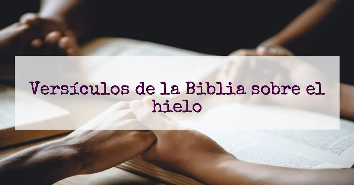 Versículos de la Biblia sobre el hielo