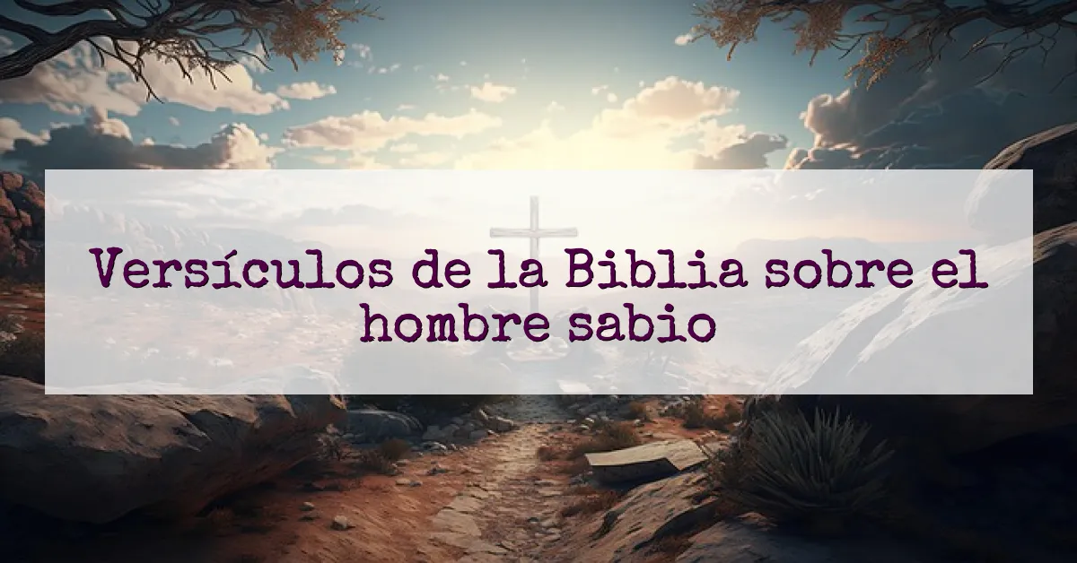 Versículos de la Biblia sobre el hombre sabio