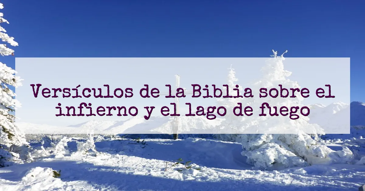 Versículos de la Biblia sobre el infierno y el lago de fuego